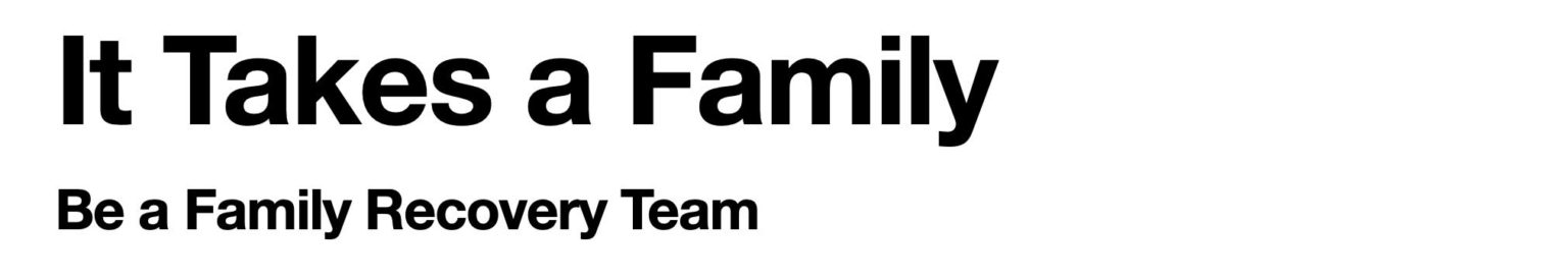 It Takes a Family Be a Family Recovery Team