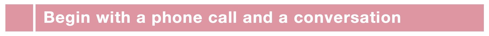 Begin with a phone call and a conversation